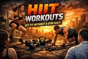 HIIT Workouts: Get Fit Without a Gym Fast